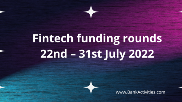 Fintech funding rounds 22nd – 31st July 2022