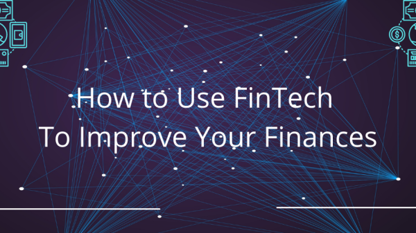 How to Use FinTech To Improve Your Finances